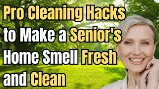 Pro Cleaning Hacks to Make a Senior's Home Smell Fresh and Clean