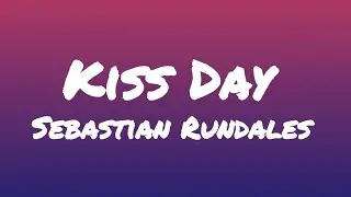Sebastian Rundales - Kiss Day (Lyrics Video)
