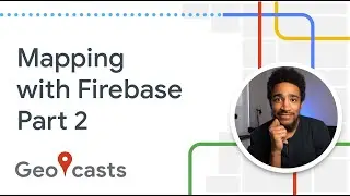 Mapping with Firebase (pt. 2)
