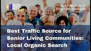 Best Traffic Source for Senior Living Communities: Local Search