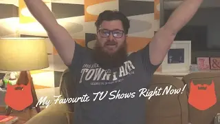 My Favourite TV Shows Right Now!