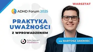 Trening uwagi i samoregulacji w ADHD &ndash; warsztaty Bartosza Jakimca | ADHD Forum 2025