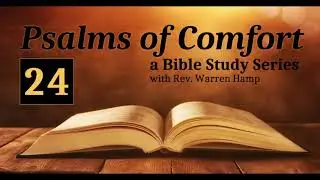 Psalm 24 || Psalms of Comfort || a Bible Study with Rev Warren Hamp