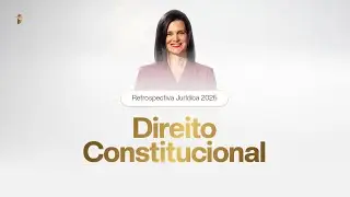 Retrospectiva Jurídica 2025 - Direito Constitucional