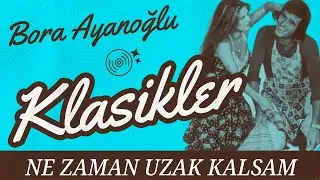 Klasikler - Ne Zaman Uzak Kalsam