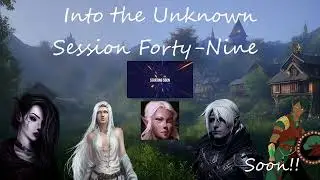Into the Unknown - Session Forty-Nine - DND Campaign - With GM Jeremy