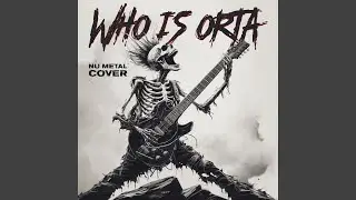 Who is orta (Nu Metal Cover)