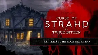 The Battle at Blue Water Inn | Highlight from Curse of Strahd: Twice Bitten