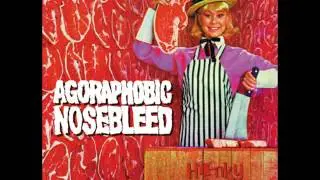 Agoraphobic Nosebleed - The House Of Feasting