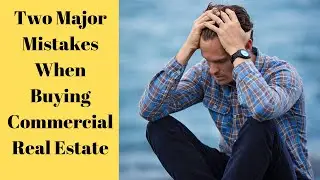 Two Major Mistakes Investors Make in Commercial Real Estate
