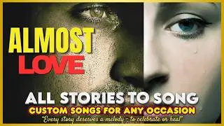 ALMOST LOVE - Original Song Born From A Real Story by All Stories To Song🎶