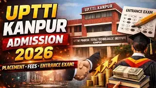 🔥 UPTTI Kanpur Admission 2026 | Full Process, Eligibility, Courses, Fees & Cutoff 🔥