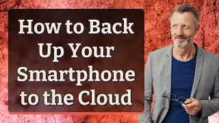 How to Back Up Your Smartphone to the Cloud