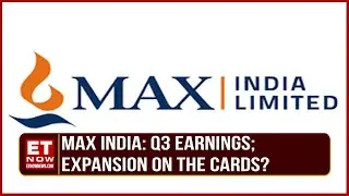 Max India: Q3 Earnings; Expansion On The Cards? | Rajit Mehta | Earnings With ET Now