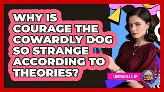 Why Is Courage The Cowardly Dog So Strange According To Theories? - Cartoon Fan Club