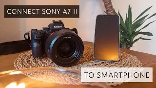 How to connect SONY A7III to SMARTPHONE