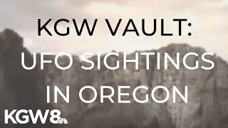 KGW Vault: UFO sightings in Oregon