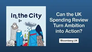 Can the UK Spending Review Turn Ambition into Action? | In the City