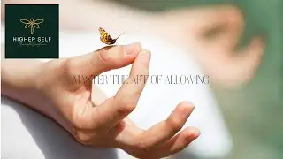 Mastering the Art of Allowing  Abraham Hicks Wisdom Unleashed : Higher Self Transformation