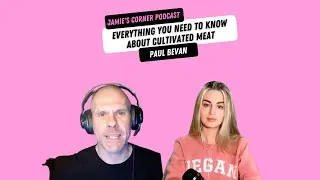 Everything You Need To Know About Cultivated Meat (ft. Paul Bevan)