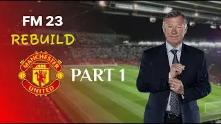 MANCHESTER UNITED FM 23 REBUILD || PART 1
