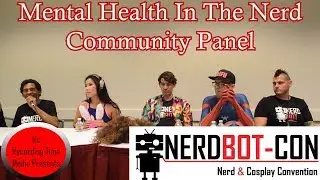 NerdBot Con 2017 Mental Health In The Nerd Community Panel