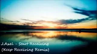 J.Axel - Start Receiving (Keep Receiving Remix)