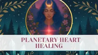 Planetary Heart Healing & Crystalline Grid Activation Meditation
