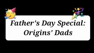 Father's Day Special: Origins' Dads