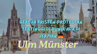 GEREJA PROTESTAN TERTINGGI DI DUNIA ADA DI KOTA ULM JERMAN  🇩🇪