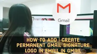 How to Add | Create Permanent Gmail Signature Logo in Email in Gmail in Hindi #kkk #kanpurkekracker