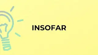 What is the meaning of the word INSOFAR?