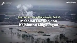 Riset Walhi: Anak Muda Makin Peduli Masalah Ekosida dan Kejahatan Lingkungan