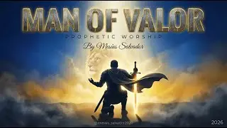 🎶 MAN OF VALOR | Identity, Authority & Faithfulness in God | Called by God | Prophetic Worship