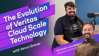 The Evolution of Veritas Cloud Scale Technology &ndash; with Varun Grover and Santosh Lolayekar