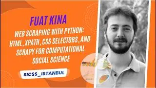 SICSS Istanbul 2023 | Web Scraping with Python: HTML, XPath, CSS Selectors, and Scrapy (Fuat Kına)