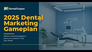 2025 Dental Marketing Gameplan Webinar (Replay) | DentalScapes - Online Marketing for Dentists