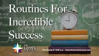 Routines For Incredible Success -  Pastor James Farmer