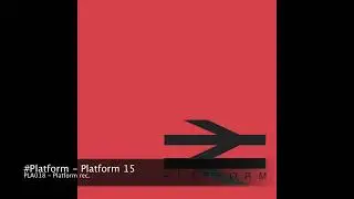 #Platform - Platform 15 [PLA018]