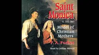 Saint Monica: Model of Christian Mothers - F. A. Forbes