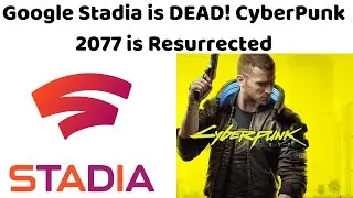 Gaming News! Stadia is over! And CyberPunk 2077 is Resurrected!