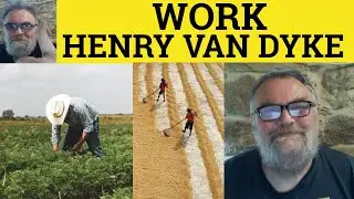 🔵 Work Poem by Henry Van Dyke - Summary Analysis - Work by Henry Van Dyke