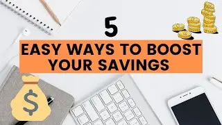 5 Easy Ways To Boost Your Savings