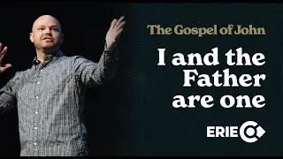 The Gospel of John: I and the Father are One | Calvary Bible Church | Erie, Colorado