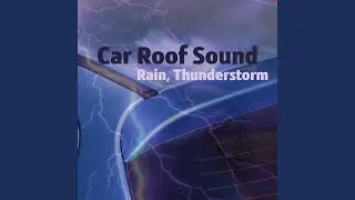 Refreshing Rain and Thunder (Rain on Car)