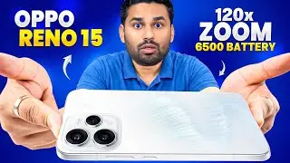 OPPO Reno 15 Unboxing & Review 🔥 6500mAh Battery | 120X Zoom | New Era of Reno