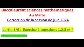 Correction du Bac SM Maroc session juin 2024 , Exercice 1 questions 1, 2, 3 et 4 : partie 1 sur 6