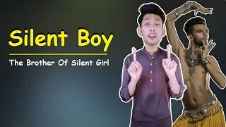 SILENT BOY : BROTHER OF SILENT GIRL !!!