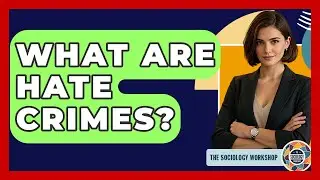 What Are Hate Crimes? - The Sociology Workshop
