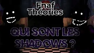 [Fnaf Théories] Qui sont les SHADOWS ? Les OMBRES derrière les ÂMES ! - FIVE NIGHTS AT FREDDY'S